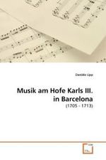 Musik am Hofe Karls III. in Barcelona : (1705 - 1713) （2010. 156 S. 220 x 150 mm）