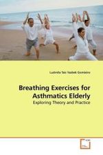 Breathing Exercises for Asthmatics Elderly : Exploring Theory and Practice （2010. 200 S. 220 mm）