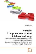 Visuelle komponentenbasierte Spieleentwicklung : Beschleunigung der Spieleentwicklung durch die Kombination von komponentenbasierter Architektur und visuellem Drag （2010. 108 S. 220 mm）