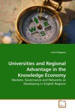Universities and Regional Advantage in the Knowledge Economy : Markets, Governance and Networks as Developing in English Regions （2010. 416 S.）