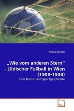 Wie vom anderen Stern  - Jüdischer Fußball in Wien (1909-1938) : Eine Kultur- und Sportgeschichte （2010. 176 S. 220 mm）