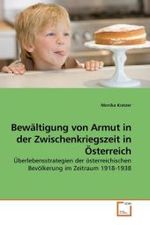 Bewältigung von Armut in der Zwischenkriegszeit in Österreich : Überlebensstrategien der österreichischen Bevölkerung im Zeitraum 1918-1938 （2009. 100 S. 221 mm）