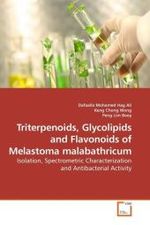 Triterpenoids, Glycolipids and Flavonoids of Melastoma malabathricum : Isolation, Spectrometric Characterization and Antibacterial Activity （2010. 228 S. 220 mm）