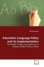 Education Language Policy and its Implementation : The Mother Tongue and English use in Wolayta Soddo Primary Schools （2009. 132 S.）