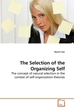 The Selection of the Organizing Self : The concept of natural selection in the context of self-organization theories （2010. 396 S.）