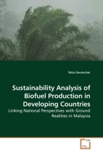 Sustainability Analysis of Biofuel Production in Developing Countries : Linking National Perspectives with Ground Realities in Malaysia （2010. 220 S.）
