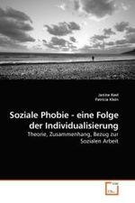 Soziale Phobie - eine Folge der Individualisierung : Theorie, Zusammenhang, Bezug zur Sozialen Arbeit （2010. 68 S. 220 mm）