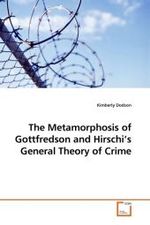 The Metamorphosis of Gottfredson and Hirschi's General Theory of Crime （2009. 264 S.）
