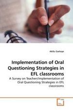 Implementation of Oral Questioning Strategies in EFL classrooms : A Survey on Teachers'Implementation of Oral Questioning Strategies in EFL classrooms （2010. 76 S. 220 mm）