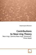 Contributions to Near-ring Theory : Near-rings, Gamma Near-rings, Dimension, Prime Ideals （2010. 204 S. 220 mm）