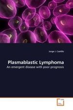 Plasmablastic Lymphoma : An emergent disease with poor prognosis （2010. 88 S. 220 mm）