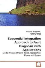 Sequential Integration Approach to Fault Diagnosis with Applications : Model-Free and Model-Based Approaches: Theory and Design （2010. 196 S.）