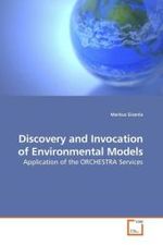 Discovery and Invocation of Environmental Models : Application of the ORCHESTRA Services （2010. 104 S. 220 mm）
