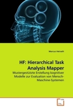 HF: Hierarchical Task Analysis Mapper : Mustergestützte Erstellung kognitiver Modelle zur Evaluation von Mensch-Maschine-Systemen （2010. 356 S.）