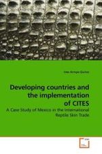 Developing countries and the implementation of CITES : A Case Study of Mexico in the International Reptile Skin Trade （2010. 316 S. 220 mm）