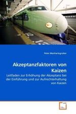 Akzeptanzfaktoren von Kaizen : Leitfaden zur Erhöhung der Akzeptanz bei der Einführung und zur Aufrechterhaltung von Kaizen （2010. 140 S. 220 mm）
