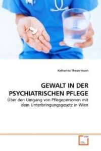 GEWALT IN DER PSYCHIATRISCHEN PFLEGE : Über den Umgang von Pflegepersonen mit dem Unterbringungsgesetz in Wien （2010. 140 S. 218 mm）