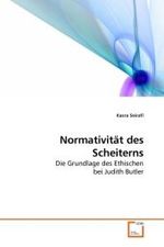 Normativität des Scheiterns : Die Grundlage des Ethischen bei Judith Butler （2010. 112 S. 220 mm）