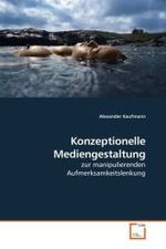 Konzeptionelle Mediengestaltung : zur manipulierenden Aufmerksamkeitslenkung （2010. 132 S. 220 mm）