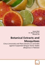 Botanical Extracts and Mosquitoes : Citrus Limonoids and Plant Extracts as Larvicides against Suspected Dengue Vector Aedes albopictus in Pakistan （2011. 132 S.）