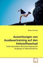 Auswirkungen von Ausdauertraining auf den Fettstoffwechsel : Unter besonderer Ber&uuml;cksichtigung der Vorg&auml;nge im Mitochondrium （2010. 92 S. 220 mm）