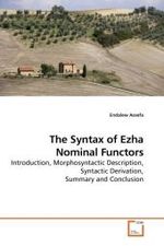 The Syntax of Ezha Nominal Functors : Introduction, Morphosyntactic Description, Syntactic Derivation, Summary and Conclusion （2010. 100 S. 220 x 150 mm）