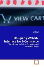 Designing Website Interface for E-Commerce : Three Essays in Online Shopping and Interface Design （2010. 200 S.）