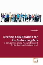 Teaching Collaboration for the Performing Arts : A Collaborative Drama Program Designed for the Community College Level （2010. 72 S.）