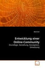 Entwicklung einer Online-Community : Grundlage, Gestaltung, Konzeption, Umsetzung （2010. 124 S.）