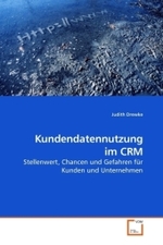 Kundendatennutzung im CRM : Stellenwert, Chancen und Gefahren für Kunden und Unternehmen （2010. 80 S. 220 x 150 mm）