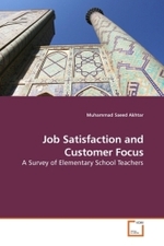 Job Satisfaction and Customer Focus : A Survey of Elementary School Teachers （2010. 128 S.）