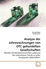 Analyse der Jahresrechnungen von OTC gehandelten Gesellschaften : Werden die Mindestvorschriften aufgrund des erkennbaren Trends zu mehr Transparenz übertroffen? （2010. 116 S.）