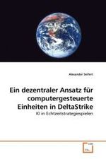 Ein dezentraler Ansatz für computergesteuerte Einheiten in DeltaStrike : KI in Echtzeitstrategiespielen （2010. 104 S.）