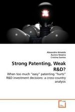 Strong Patenting, Weak R&D : When too much  easy  patenting  hurts  R&D investment decisions: a cross-country analysis （2010. 96 S.）