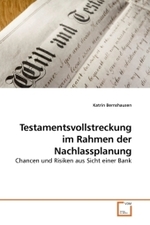 Testamentsvollstreckung im Rahmen der Nachlassplanung : Chancen und Risiken aus Sicht einer Bank （2010. 104 S.）