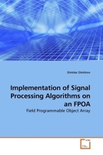Implementation of Signal Processing Algorithms on an FPOA : Field Programmable Object Array （2010. 84 S.）