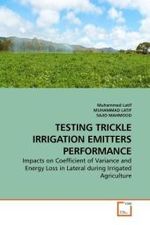 TESTING TRICKLE IRRIGATION EMITTERS PERFORMANCE : Impacts on Coefficient of Variance and Energy Loss in Lateral during Irrigated Agriculture （2010. 104 S.）