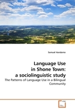 Language Use in Shone Town: a sociolinguistic study : The Patterns of Language Use in a Bilingual Community （2010. 128 S. 220 mm）
