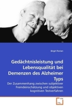 Gedächtnisleistung und Lebensqualität bei Demenzen des Alzheimer Typs : Der Zusammenhang zwischen subjektiver Fremdeinschätzung und objektiven kognitiven Testverfahren （2010. 132 S.）