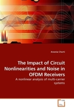 The Impact of Circuit Nonlinearities and Noise in OFDM Receivers : A nonlinear analysis of multi-carrier systems （2010. 144 S.）