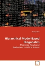 Hierarchical Model-Based Diagnostics : Theoretical Results and Applications to Vehicle Systems （2010. 228 S.）
