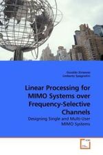 Linear Processing for MIMO Systems over Frequency-Selective Channels : Designing Single and Multi-User MIMO Systems （2010. 200 S.）