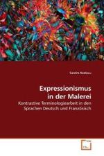 Expressionismus in der Malerei : Kontrastive Terminologiearbeit in den Sprachen Deutsch und Französisch （2010. 180 S.）