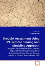 Drought Assessment Using SPI, Remote Sensing and Modeling Approach : Drought Climatology of Indo-Gangetic Region of India Using Standardised Precipitation Index, Remote Sensing and Crop Growth Simulation Models （2010. 292 S.）