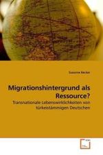 Migrationshintergrund als Ressource? : Transnationale Lebenswirklichkeiten von türkeistämmigen Deutschen （2010. 152 S.）
