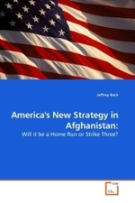 America's New Strategy in Afghanistan: : Will it be a Home Run or Strike Three? （2010. 172 S.）