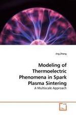 Modeling of Thermoelectric Phenomena in Spark Plasma Sintering : A Multiscale Approach （2010. 160 S. 220 mm）