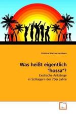 Was heißt eigentlich "hossa"? : Exotische Anklänge in Schlagern der 70er Jahre （2010. 116 S.）