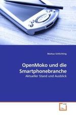 OpenMoko und die Smartphonebranche : Aktueller Stand und Ausblick （2010. 108 S.）