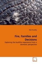 Fire, Families and Decisions : Exploring the bushfire experience from a domestic perspective （2010. 184 S.）
